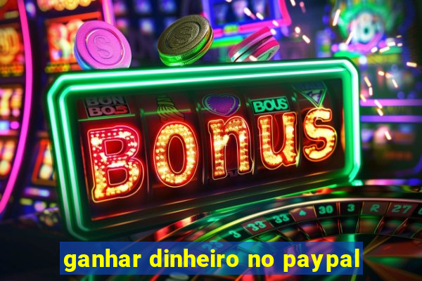 ganhar dinheiro no paypal